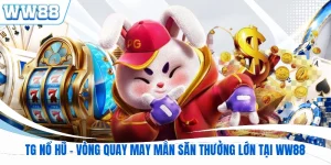 TG Nổ Hũ - Vòng Quay May Mắn Săn Thưởng Lớn Tại WW88